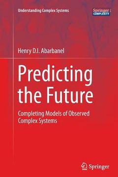 portada Predicting the Future: Completing Models of Observed Complex Systems (in English)