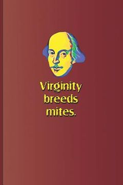 portada Virginity Breeds Mites.: A Quote from All's Well That Ends Well by William Shakespeare (en Inglés)