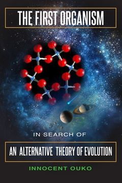portada The First Organism: In Search of an Alternative Theory of Evolution (en Inglés)