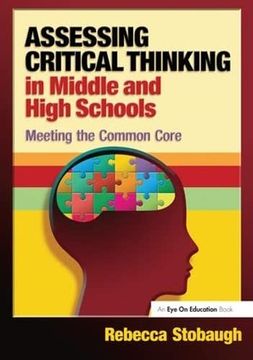portada Assessing Critical Thinking in Middle and High Schools: Meeting the Common Core (in English)