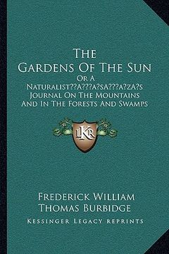 portada the gardens of the sun: or a naturalista acentsacentsa a-acentsa acentss journal on the mountains and in the forests and swamps of borneo and (en Inglés)