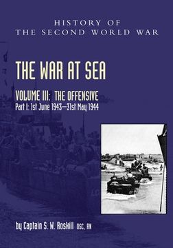 portada The War at Sea 1939-45: Volume III Part I The Offensive 1st June 1943-31 May 1944 (en Inglés)