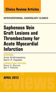 portada Saphenous Vein Graft Lesions and Thrombectomy for Acute Myocardial Infarction, an Issue of Interventional Cardiology Clinics: Volume 2-2 (en Inglés)