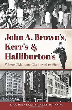 portada The:  Heyday of Oklahoma City Shopping: John A. Brown's, Kerr's, and Halliburton's (Landmark Department Stores)