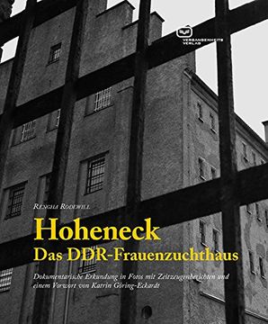 portada Hoheneck - Das DDR-Frauenzuchthaus: Dokumentarische Erkundung in Fotos mit Zeitzeugenberichten und einem Vorwort von Katrin Göring-Eckardt (en Alemán)