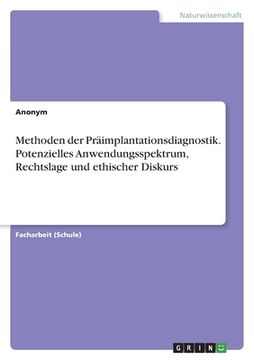 portada Methoden der Präimplantationsdiagnostik. Potenzielles Anwendungsspektrum, Rechtslage und ethischer Diskurs (in German)