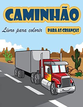 portada Livro de Coloração de Caminhões: Livro Para Colorir Para Crianças com Monster Trucks; Caminhões de Bombeiros; Caminhões Basculantes; Caminhões de Lixo; E Muito Mais. Para Crianças Pequenas;