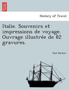 portada Italie. Souvenirs Et Impressions de Voyage. Ouvrage Illustre E de 82 Gravures. (en Francés)