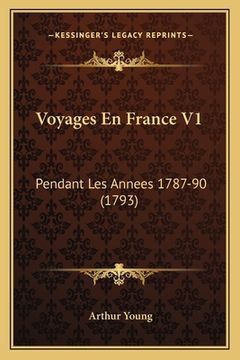 portada Voyages En France V1: Pendant Les Annees 1787-90 (1793) (en Francés)