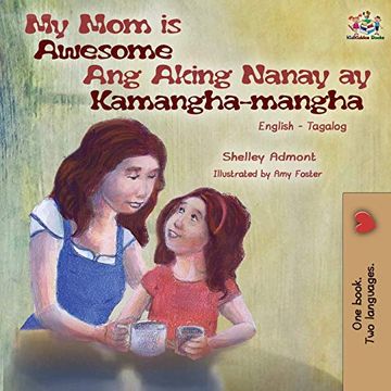 portada My mom is Awesome ang Aking Nanay ay Kamangha-Mangha: English Tagalog Bilingual Book (English Tagalog Bilingual Collection) (in Tagalo)