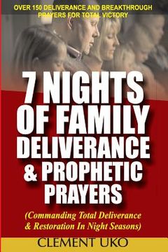 portada 7 Nights of Family Deliverance & Prophetic Prayers: Commanding Total Deliverance & Restoration in Night Seasons (en Inglés)