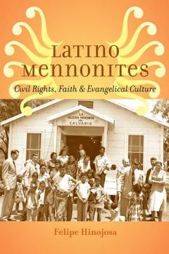 portada Latino Mennonites: Civil Rights, Faith, and Evangelical Culture (en Inglés)