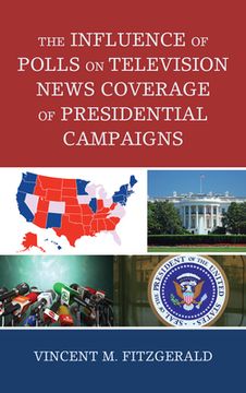 portada The Influence of Polls on Television News Coverage of Presidential Campaigns (in English)