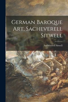 portada German Baroque Art, Sacheverell Sitwell (en Inglés)