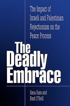 portada the deadly embrace: the impact of israeli and palestinian rejectionism on the peace process