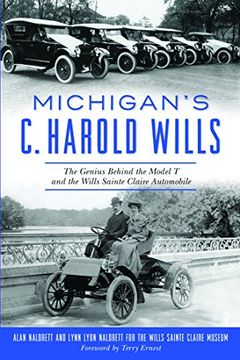 portada Michigan's c. Harold Wills: The Genius Behind the Model t and the Wills Sainte Claire Automobile (Transportation) 