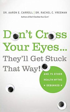 portada Don't Cross Your Eyes. They'll get Stuck That Way! And 75 Other Health Myths Debunked (en Inglés)