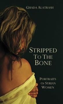 portada Stripped to the Bone: Portraits of Syrian Women (in English)