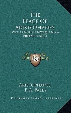 portada the peace of aristophanes: with english notes and a preface (1873) (en Inglés)
