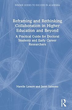 portada Reframing and Rethinking Collaboration in Higher Education and Beyond: A Practical Guide for Doctoral Students and Early Career Researchers (Insider Guides to Success in Academia) (en Inglés)