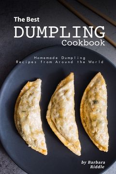 portada The Best Dumpling Cookbook: Homemade Dumpling Recipes from Around the World (en Inglés)