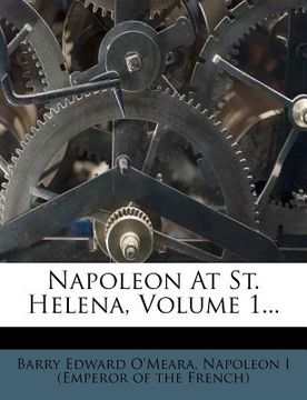 portada napoleon at st. helena, volume 1... (en Inglés)