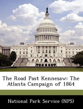 portada the road past kennesaw: the atlanta campaign of 1864 (en Inglés)