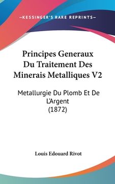 portada Principes Generaux Du Traitement Des Minerais Metalliques V2: Metallurgie Du Plomb Et De L'Argent (1872) (in French)