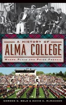 portada A History of Alma College: Where Plaid and Pride Prevail (en Inglés)