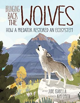 portada Bringing Back the Wolves: How a Predator Restored an Ecosystem (en Inglés)