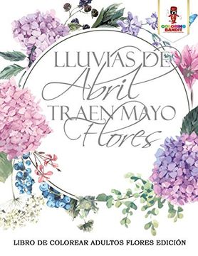 portada Lluvias de Abril Traen Mayo Flores: Libro de Colorear Adultos Flores Edición (in Spanish)