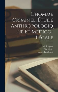 portada L'homme Criminel, Étude Anthropologique Et Médico-Légale (in French)