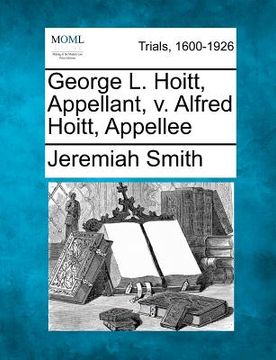portada george l. hoitt, appellant, v. alfred hoitt, appellee (in English)