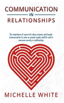 portada Communication in Relationships: The importance of narcissistic abuse recovery and Couples Communication to solve or prevent couple conflicts and to ov (en Inglés)