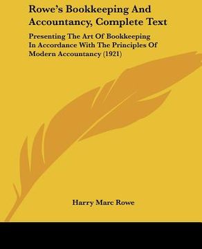 portada rowe's bookkeeping and accountancy, complete text: presenting the art of bookkeeping in accordance with the principles of modern accountancy (1921) (en Inglés)