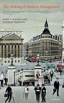 portada The Making of Modern Management: British Management in Historical Perspective (en Inglés)