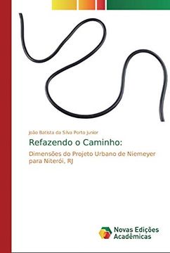 portada Refazendo o Caminho: Dimensões do Projeto Urbano de Niemeyer Para Niterói, rj (in Portuguese)