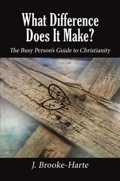 portada What Difference Does It Make?: The Busy Person's Guide to Christianity (en Inglés)