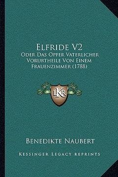 portada Elfride V2: Oder Das Opfer Vaterlicher Vorurtheile Von Einem Frauenzimmer (1788) (in German)