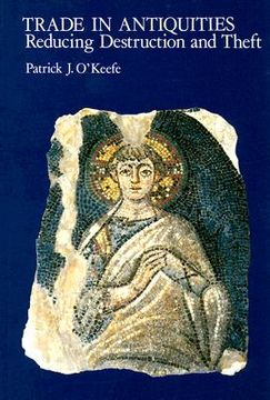 portada Trade in Antiquities: Reducing Destruction and Theft (en Inglés)