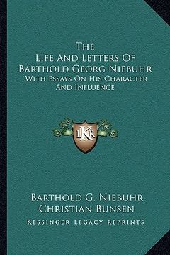 portada the life and letters of barthold georg niebuhr: with essays on his character and influence (en Inglés)
