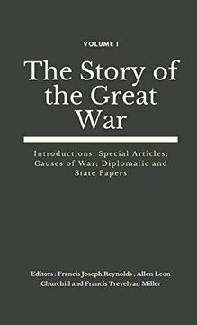 portada The Story of the Great War, Volume i (of Viii): Introductions; Special Articles; Causes of War; Diplomatic and State Papers (1) (The Story of the Great war (Set of 8 Vols)) 