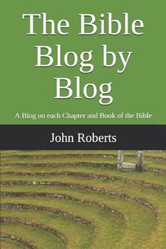 portada The Bible Blog by Blog: A Blog on Each Chapter and Book of the Bible