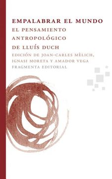 portada Empalabrar el Mundo: El Pensamiento Antropológico de Lluís Duch (Fragmentos) (Spanish Edition) (in Spanish)