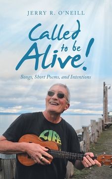 portada Called to Be Alive!: Songs, Short Poems, and Intentions (en Inglés)