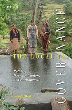 portada The Local in Governance: Politics, Decentralization, and Environment 