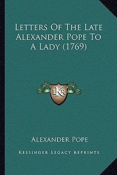 portada letters of the late alexander pope to a lady (1769) (en Inglés)
