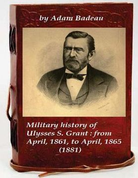 portada Military history of Ulysses S. Grant: from April, 1861, to April, 1865 (1881) (en Inglés)