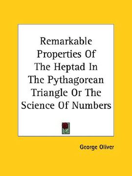 portada remarkable properties of the heptad in the pythagorean triangle or the science of numbers