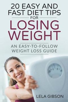 portada 20 Easy And Fast Diet Tips For Losing Weight: An Easy-To-Follow Weight Loss Guide (en Inglés)